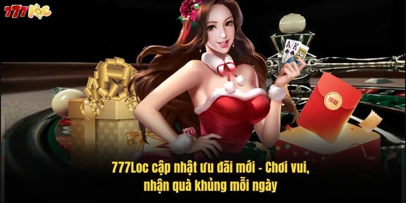 777loc-cap-nhat-uu-dai-moi-–-choi-vui-nhan-qua-khung-moi-ngay (1)