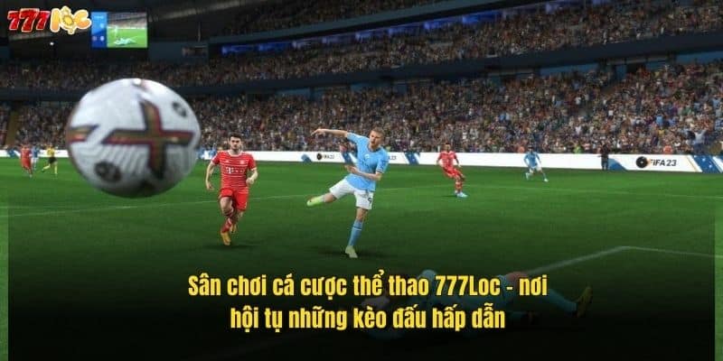 san-choi-ca-cuoc-the-thao-777loc-noi-hoi-tu-nhung-keo-dau-hap-dan (1)
