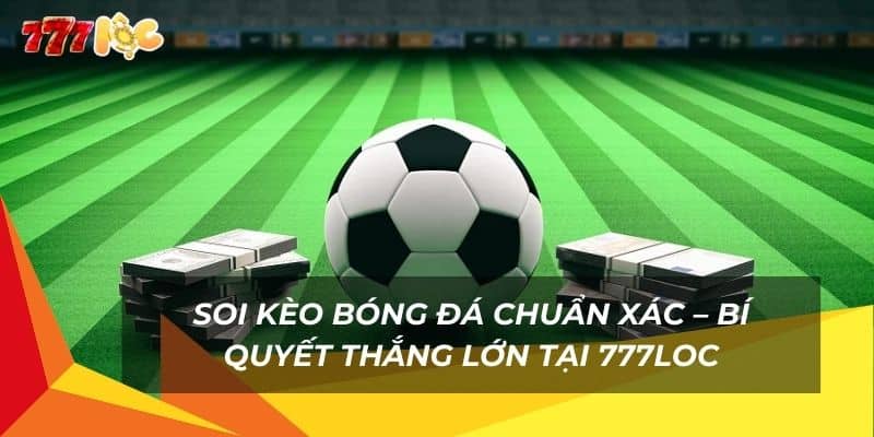 soi-keo-bong-da-chuan-xac-–-bi-quyet-thang-lon-tai-777loc (1)