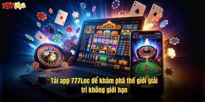 tai-app-777loc-de-kham-pha-the-gioi-giai-tri-khong-gioi-han (1)