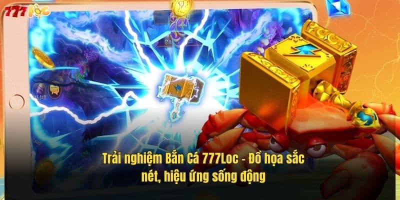trai-nghiem-ban-ca-777loc-–-do-hoa-sac-net-hieu-ung-song-dong (1)