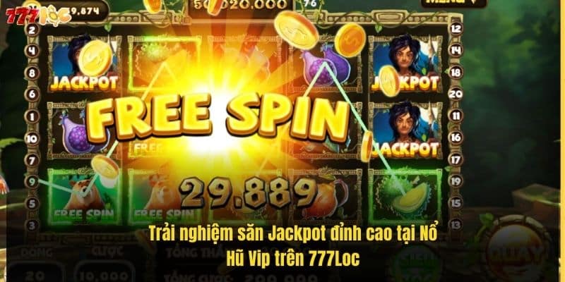 trai-nghiem-san-jackpot-dinh-cao-tai-no-hu-vip-tren-777loc (1)